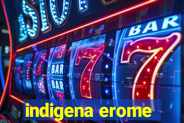 indigena erome